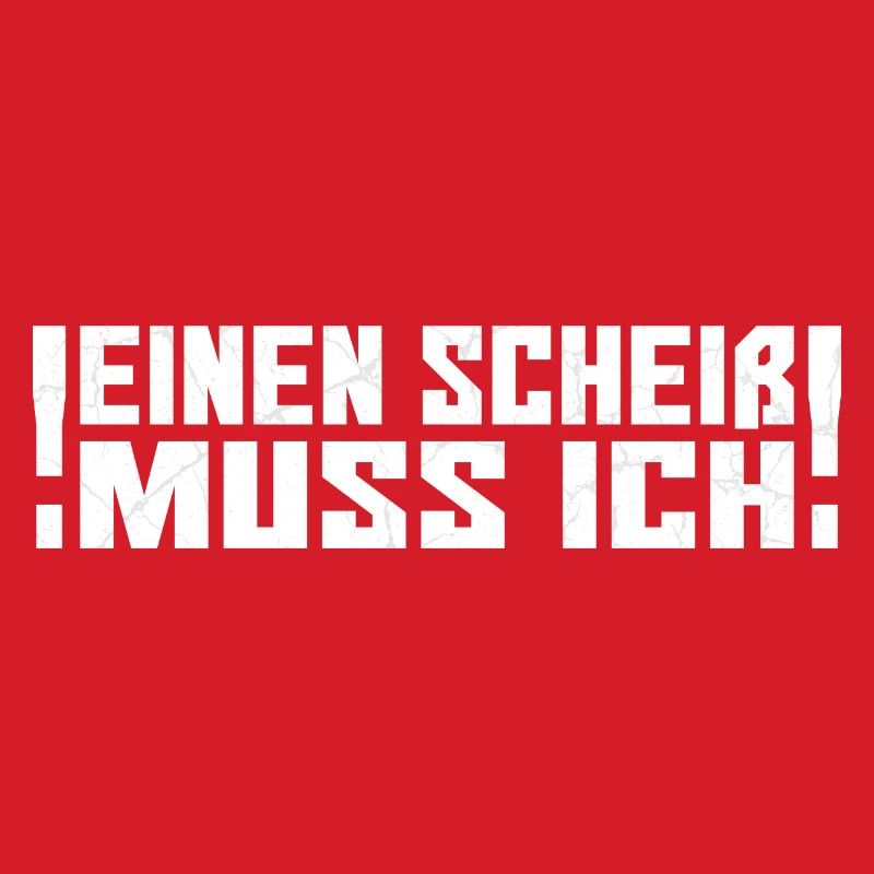 einen Scheiss muss ich