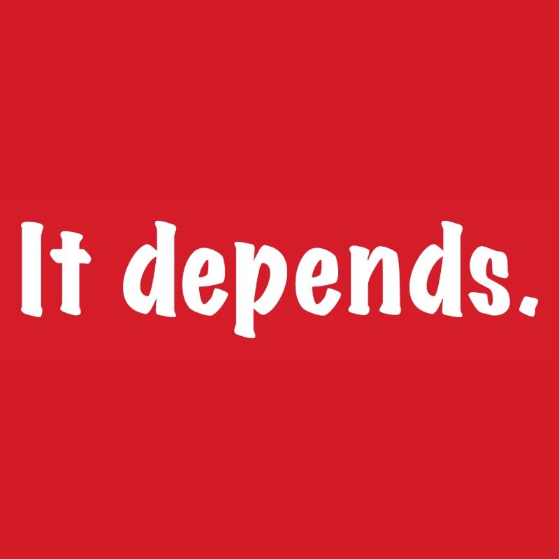 It Depends