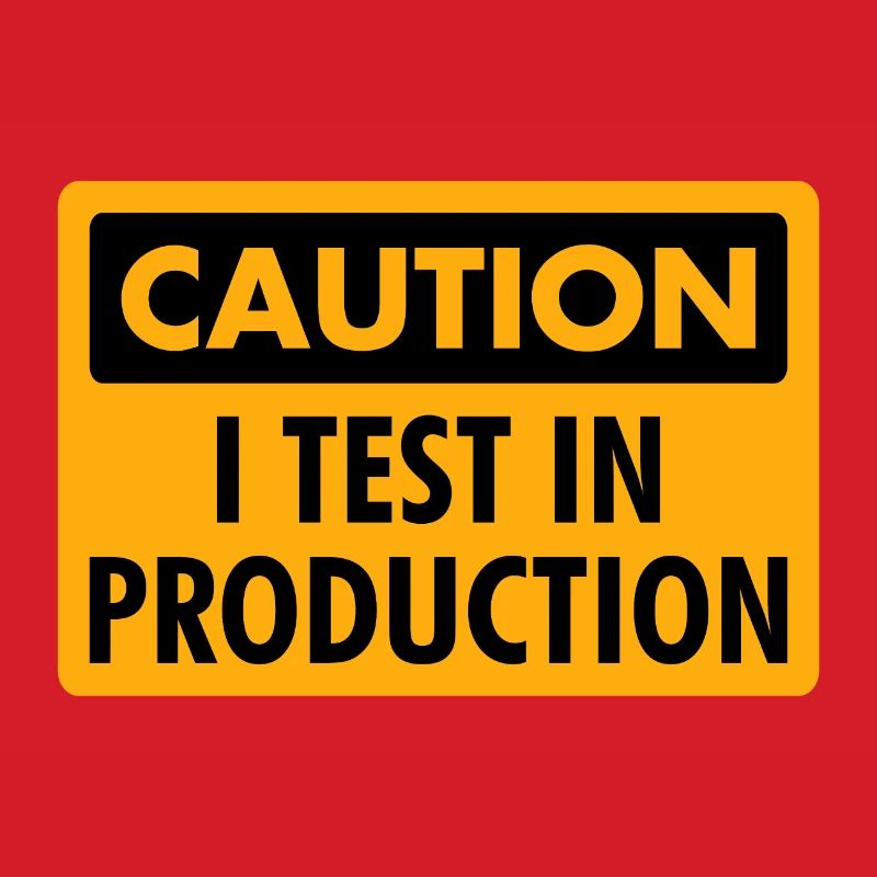 I Test in Production - Programmer/Coder Humor