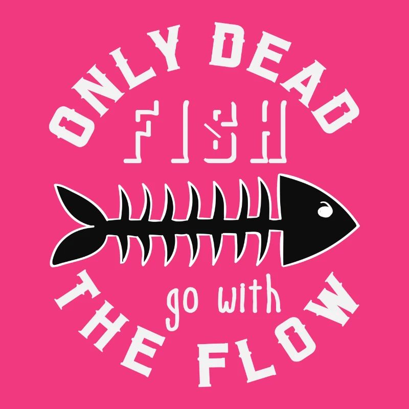 only dead fish go with the flow, gift