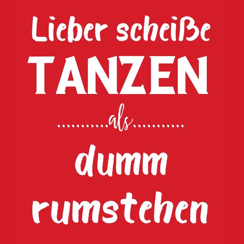 Lieber scheiße Tanzen als dumm rumstehen Geschenke