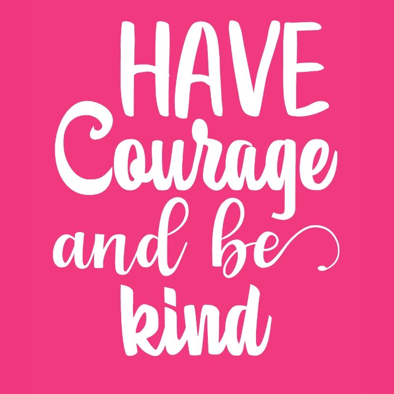 Have courage
