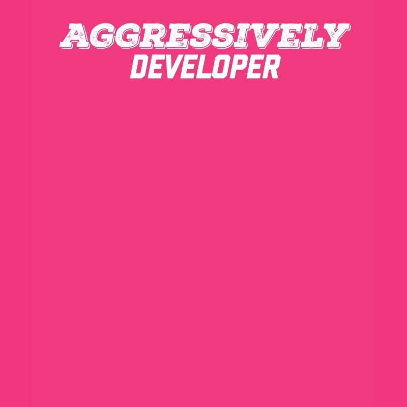 aggressively developer