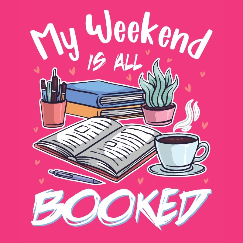 Book Lover & Book Reader My Weekend Is All Booked