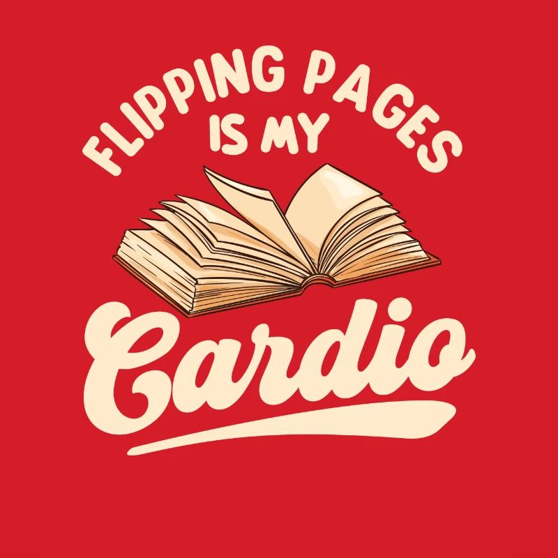 Flipping Pages Is My Cardio - Fun Reading Reader