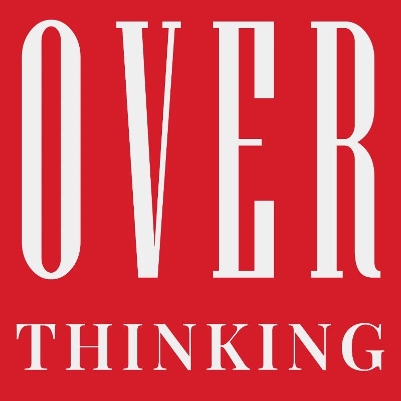 OVER THINKING