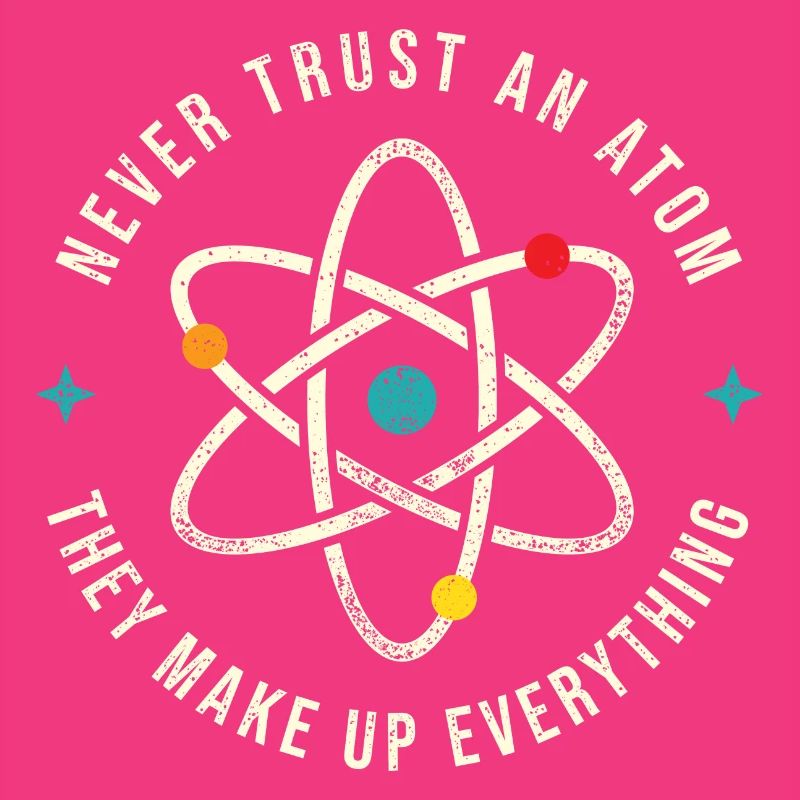 Never Trust An Atom - Physics Astronomy Lover