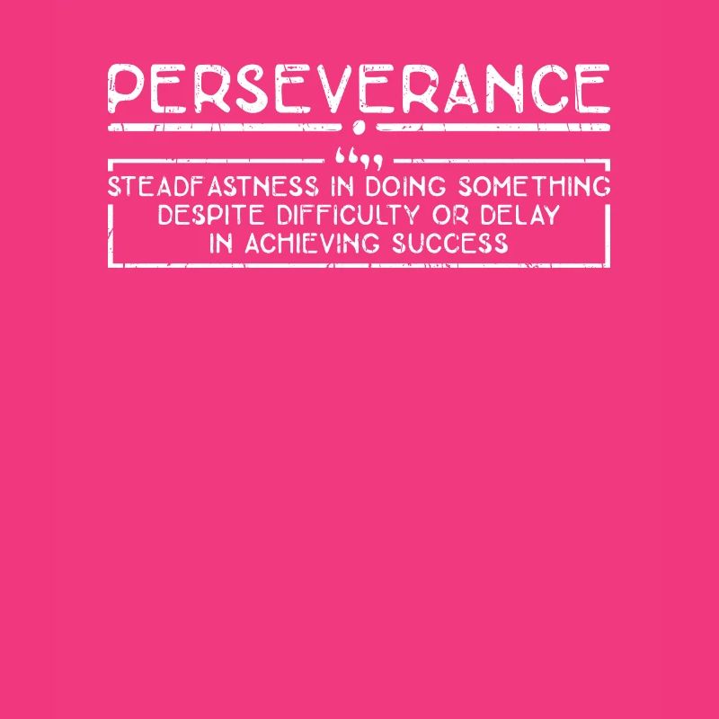 Perseverance Steadfastness in doing something