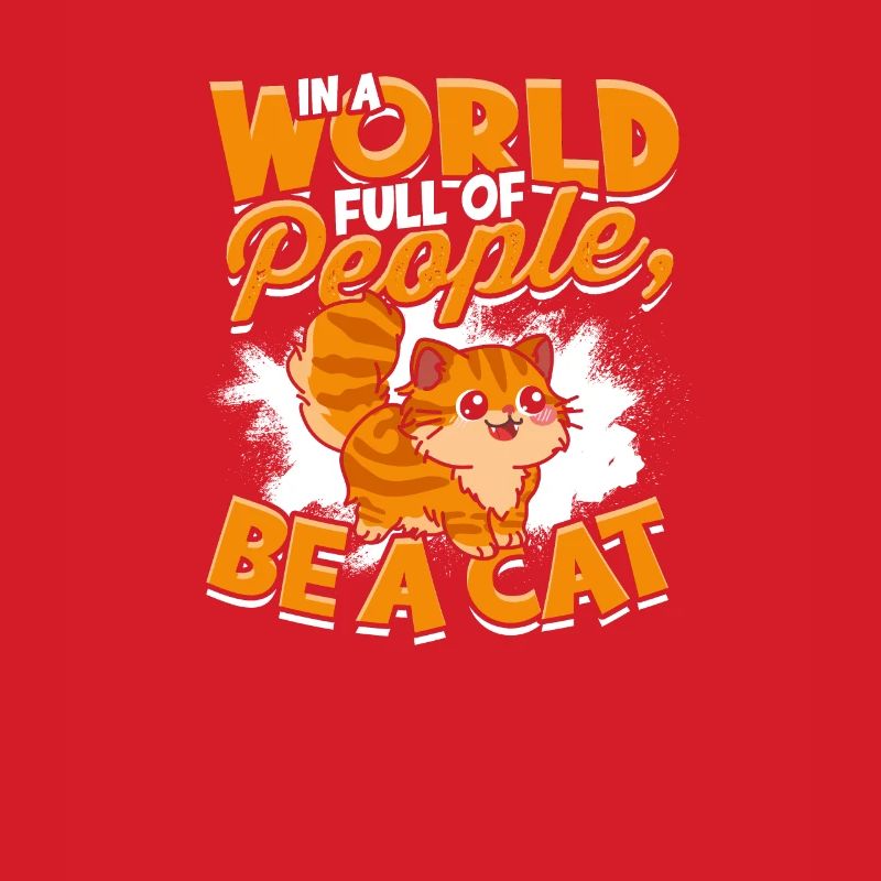 In einer Welt voller Menschen, sei eine Katze - Katze