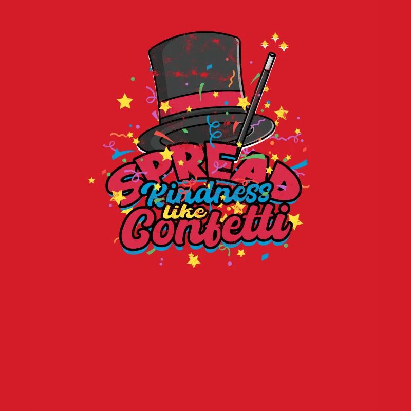 Spread kindness like confetti - Magic