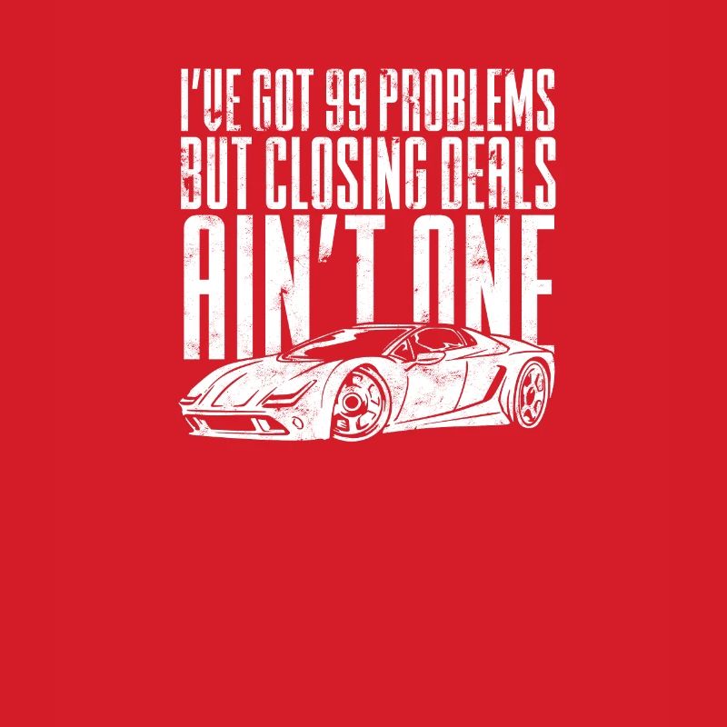 I Got 99 Problems But Closing Deals Ain't One -