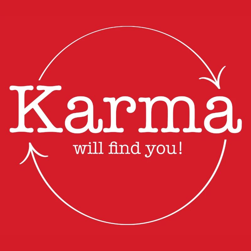 Karma wird dich finden!