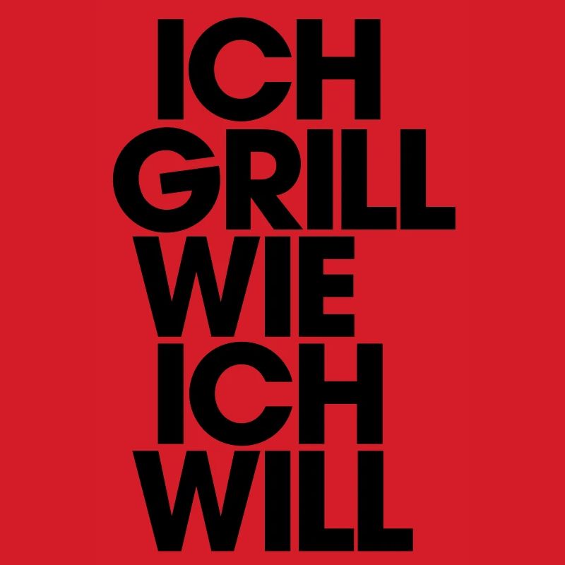 Ich grill wie ich will!
