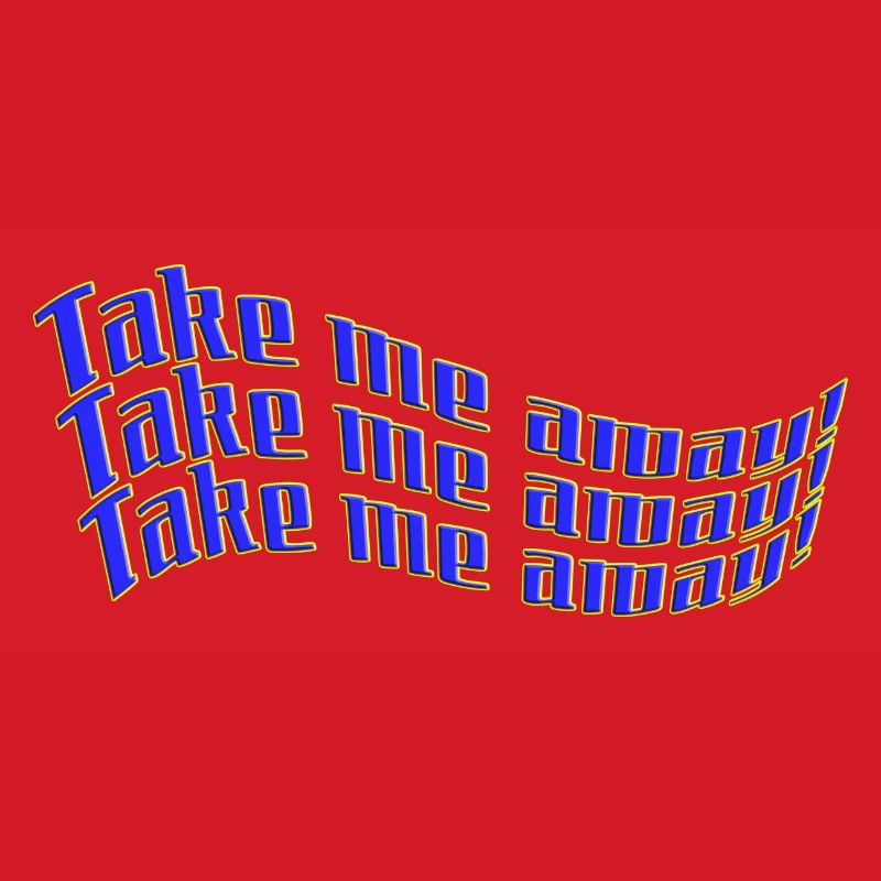 take me away! Urlaub, Freizeit Statement