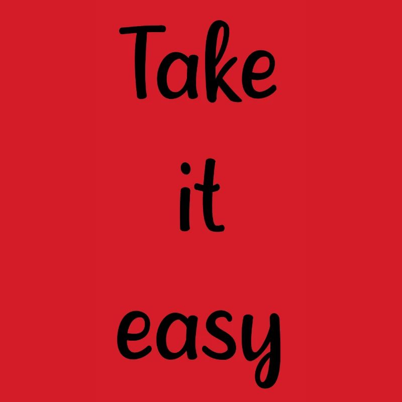 Take it easy