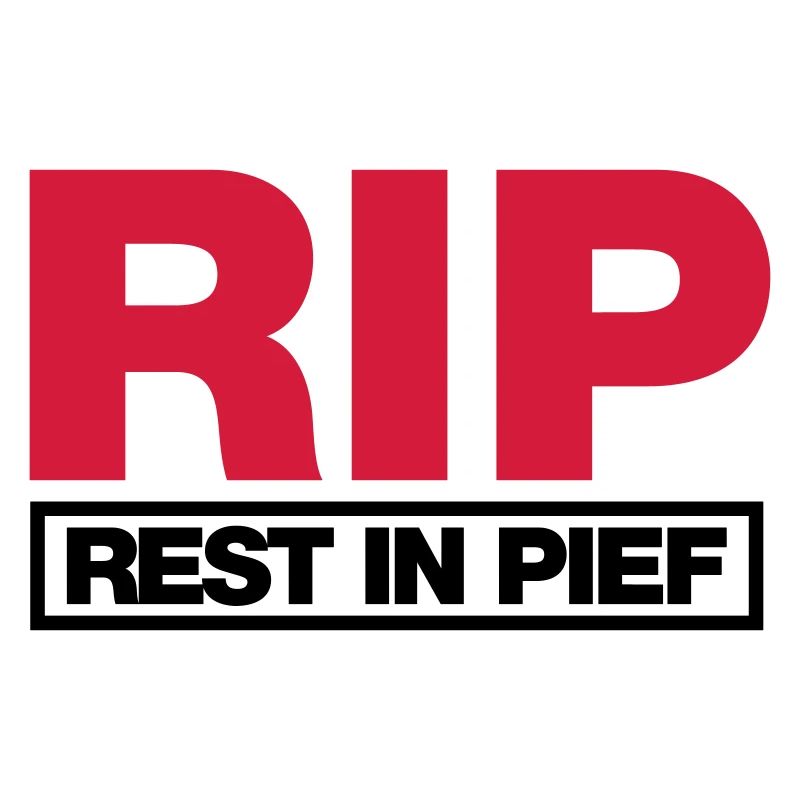 REST IN PIEF (R.I.P.)