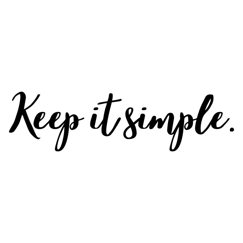 Keep it simple