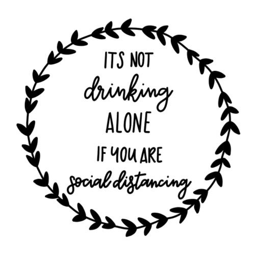 Its not drinking alone if you are social distancin - Turnbeutel