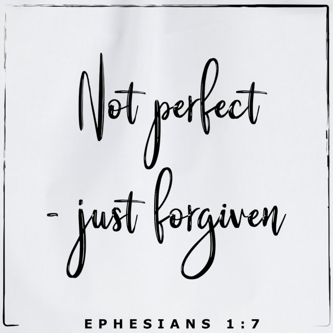 Not perfect - just forgiven - Eph. 1,7