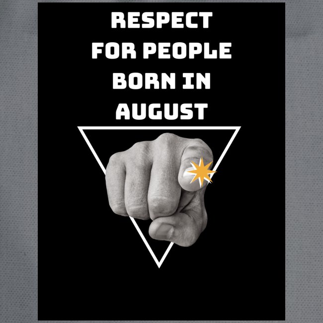 RESPECT FOR PEOPLE BORN IN AUGUST