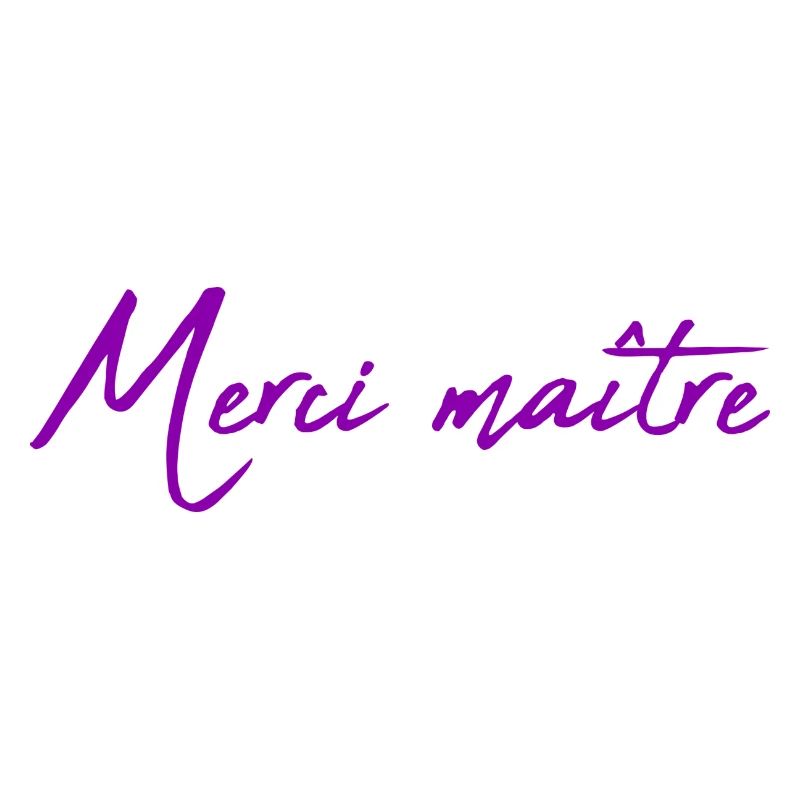 MAÎTRE. MAITRE. MERCI. MERCI MAÎTRE. MAITRE