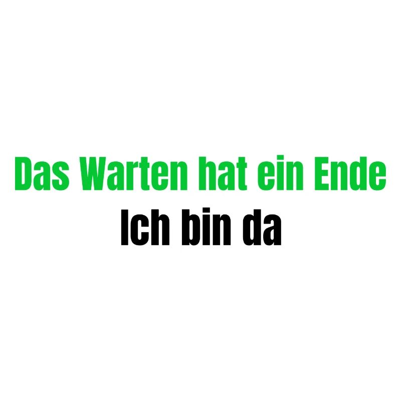 Das Warten hat ein Ende - Ich bin da