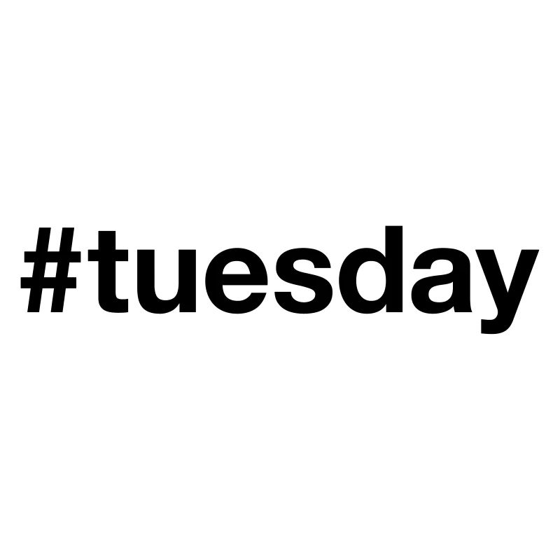 TUESDAY Hashtag tuesday