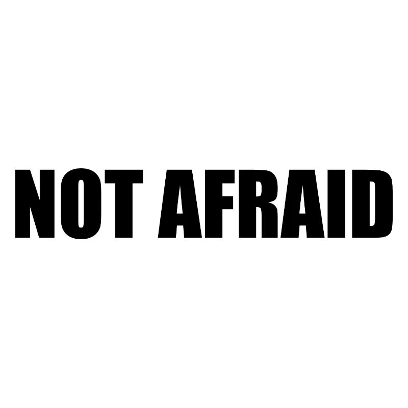 not afraid