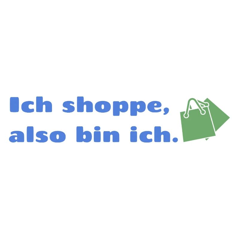 Ich shoppe also bin ich.
