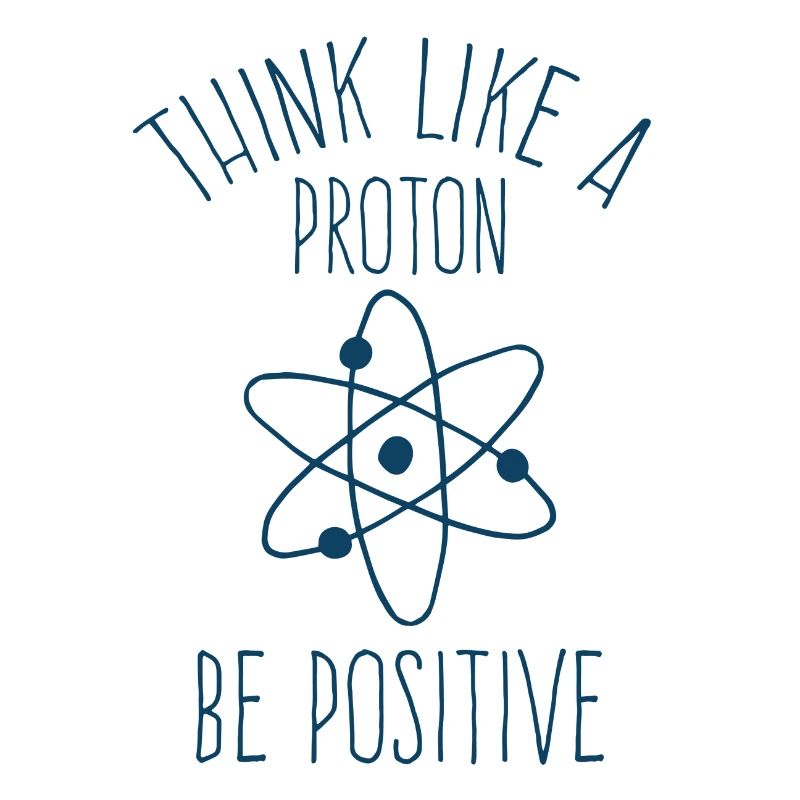 Think like a proton be positive chemist physicist