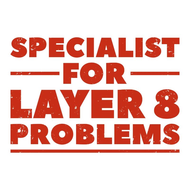 Specialist for layer 8 problems Geschenk Nerd