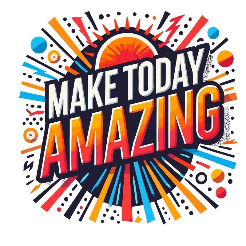 Make Today Amazing Burst