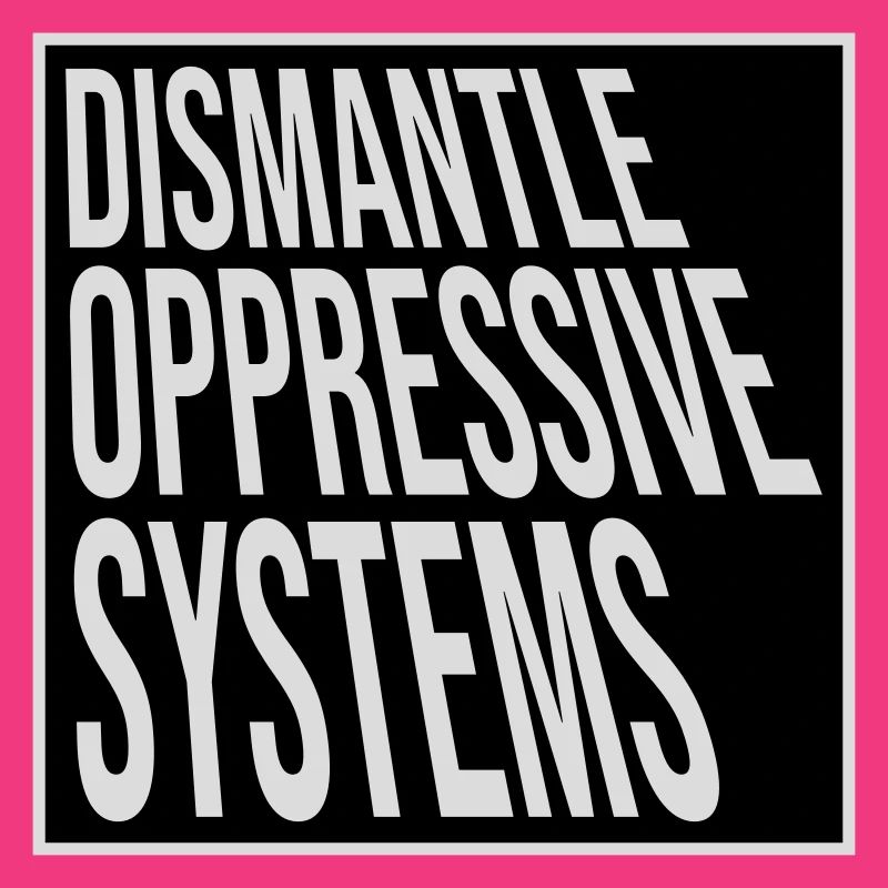 Dismantle Oppressive Systems Activism Statement