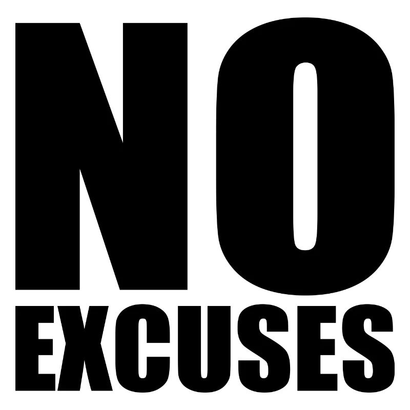 No excuses