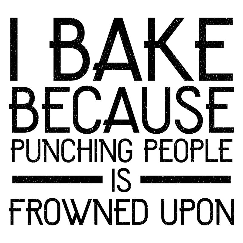 I bake because punching people