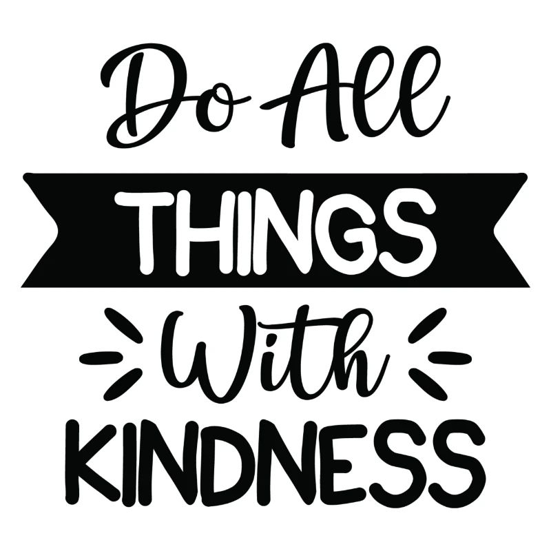 Do All Things With Kindness