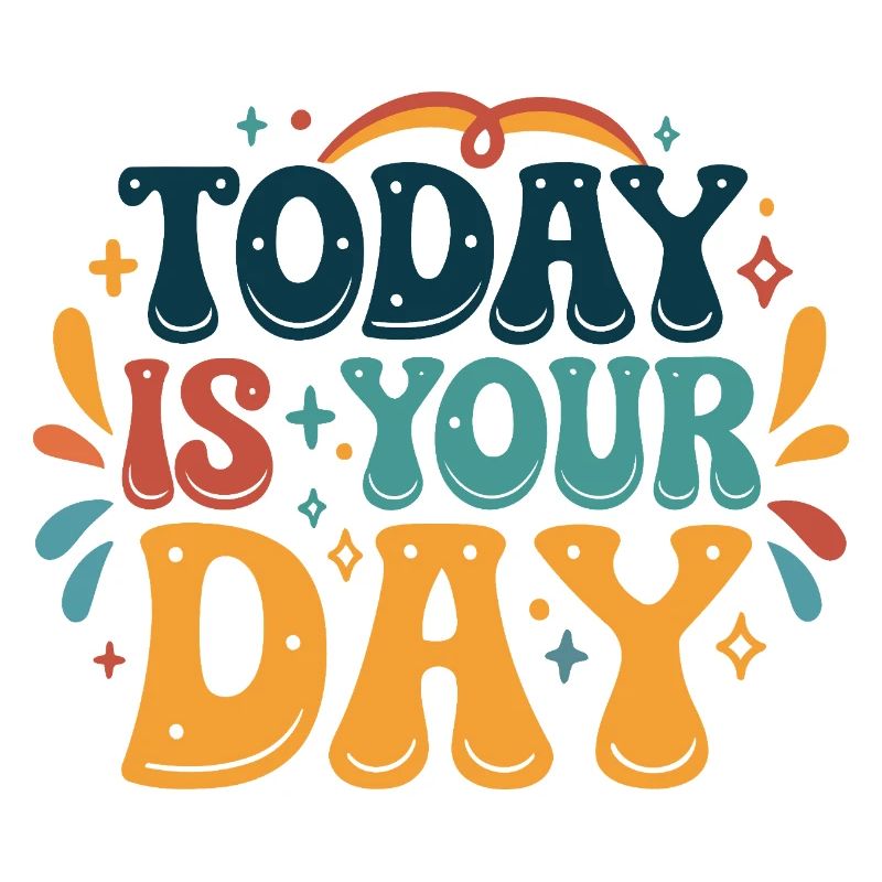 Today is your day