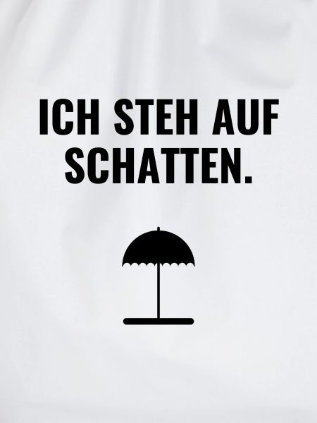 Ich steh auf Schatten.