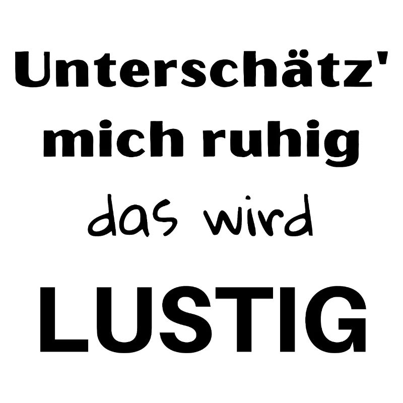 Unterschätz' mich ruhig, das wird lustig!