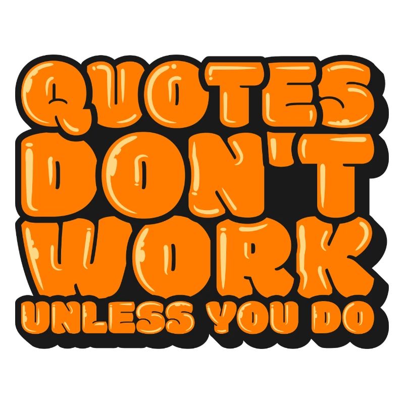 Quotes Don't Work Unless You Do