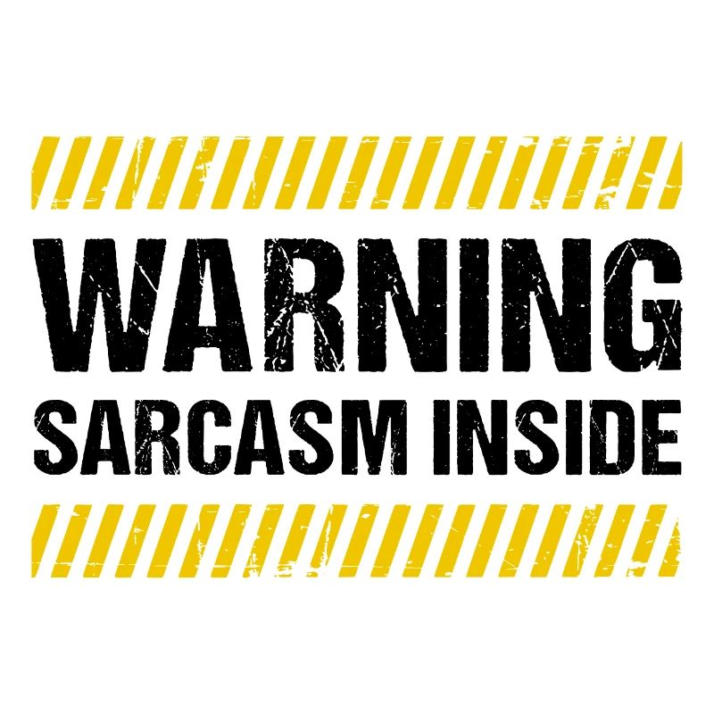 Warning Sarcasm Inside