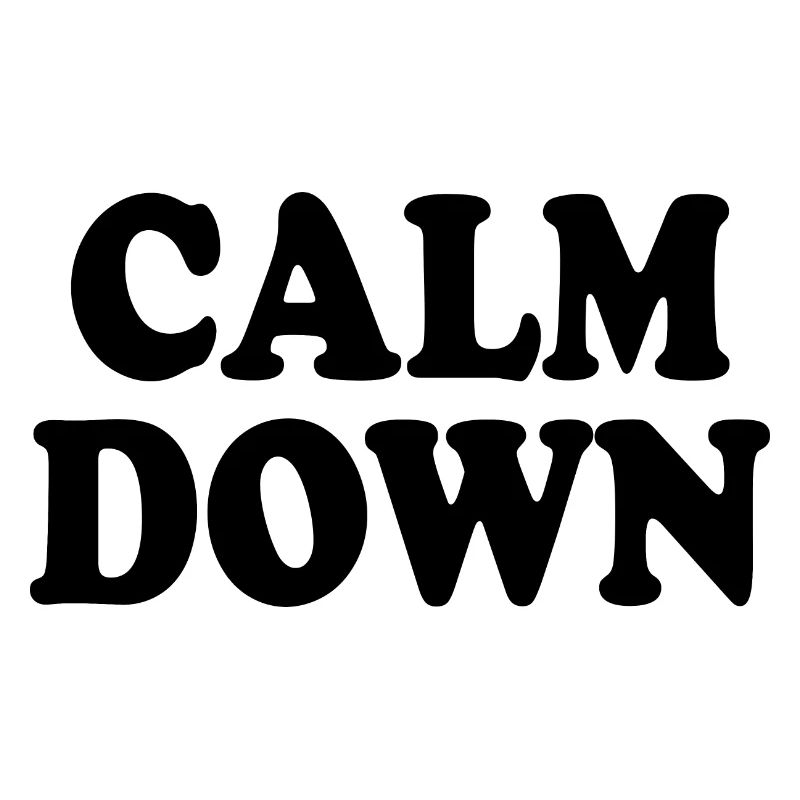 Calm down