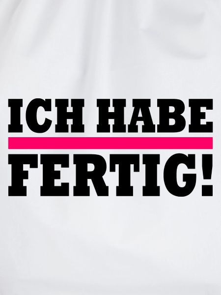 Ich habe fertig