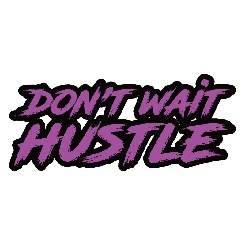 Don't Wait Hustle