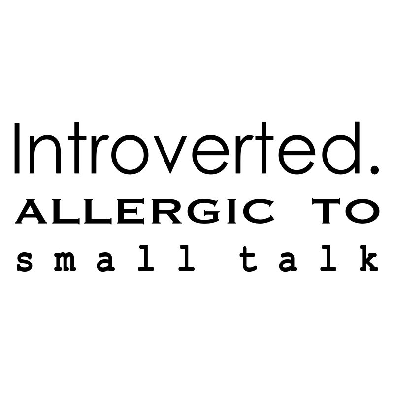 Introvertiert. Allergisch gegen Smalltalk