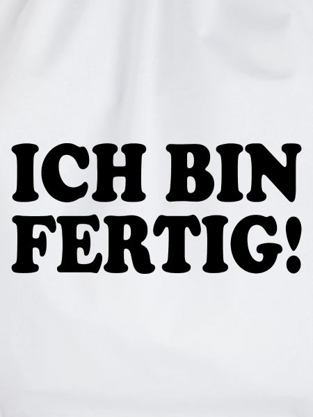 Ich bin fertig