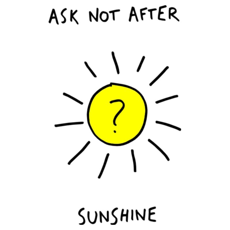 ask not after sunshine