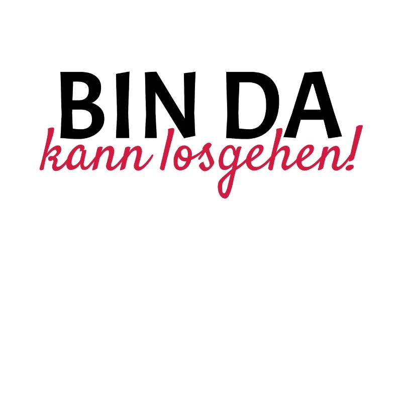 Bin da Kann losgehen