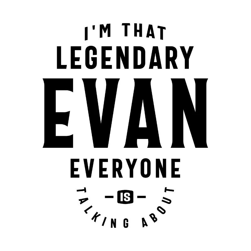 The Legendary Evan Custom Name Evan