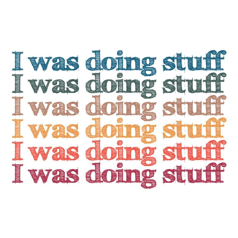 I was doing stuff